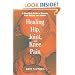 Healing Hip, Joint, and Knee Pain: A Mind-Body Guide to Recovery from Surgery and Injuries