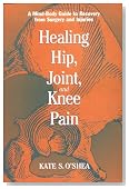 Healing Hip, Joint, and Knee Pain: A Mind-Body Guide to Recovery from Surgery and Injuries