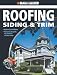 Black & Decker Complete Guide to Roofing Siding & Trim: Updated 2nd Edition, Protect & Beautify the Exterior of Your Home
