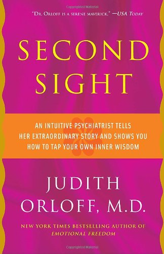 Second Sight: An Intuitive Psychiatrist Tells Her Extraordinary Story and Shows You How To Tap Your Own Inner Wisdom
