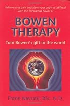 Bowen Therapy: Tom Bowen's Gift to the World