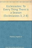 Ecclesiastes : to everything there is a season ... Ecclesiastes, III, 2-8