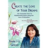 Create the Love of Your Dreams: The Essential How-To Relationship Book using the Law of Attraction