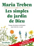 Livres Phytothérapie - Les simples du jardin de Dieu : Pratique des plantes médicinales pour bien-être et santé