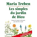 Les simples du jardin de Dieu : Pratique des plantes m�dicinales pour bien-�tre et sant�