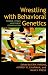 Wrestling with Behavioral Genetics: Science, Ethics, and Public Conversation