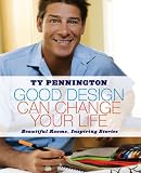 Good Design Can Change Your Life: Beautiful Rooms, Inspiring Stories Ty Pennington