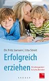Erfolgreich erziehen: Kindergarten- und Schulkinder - Fritz Jansen, Uta Streit
