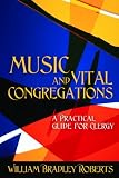Music and Vital Congregations: A Practical Guide for Clergy