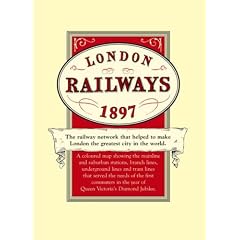 London's Railways Map 1897: A Coloured Map of the Railway Network That Helped to Make London the Greatest City in the World (Railways)