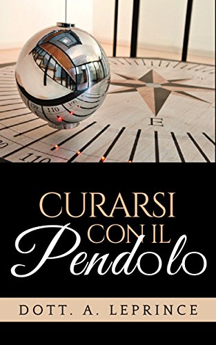 Curarsi con il Pendolo (Italian Edition)