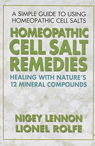 Homeopathic Cell Salt Remedies: Healing with Nature's Twelve Mineral Compounds, by Nigey Lennon, Lionel Rolfe