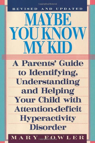 Maybe You Know My Kid 3rd Edition: A Parent's Guide to Identifying, Understanding, and Helping Your Child With Att ention Deficit Hyperactivity Disorder