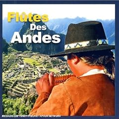 Fl�tes Des Andes : Les Plus Belles M�lodies