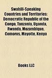 Swahili-Speaking Countries and Territories: Democratic Republic of the Congo, Tanzania, Uganda, Rwanda, Mozambique, Comoros, Mayotte, Kenya