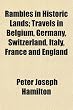 Rambles in Historic Lands; Travels in Belgium, Germany, Switzerland, Italy, France and England
