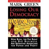 Losing Our Democracy: How Bush, the Far Right and Big Business Are Betraying Americans For Power and Profit