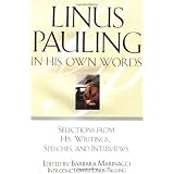 Linus Pauling in His Own Words: Selections From his Writings, Speeches and Interviews
