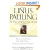 Linus Pauling in His Own Words: Selections From his Writings, Speeches and Interviews
