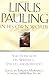 Linus Pauling in His Own Words: Selections From his Writings, Speeches and Interviews