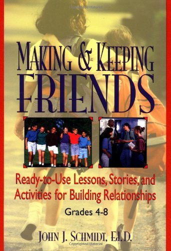 Making & Keeping Friends: Ready-to-Use Lessons, Stories, and Activities for Building Relationships, Grades 4-8