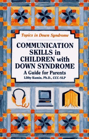 By Libby Kumin Communication Skills in Children With Down Syndrome: A Guide for Parents (Topics in Down Syndrome) [Paperback]