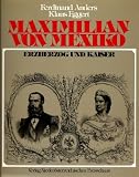 Produkt-Bild: Maximilian von Mexiko. Erzherzog und Kaiser.