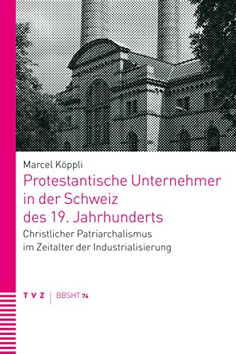 Protestantische Unternehmer in der Schweiz des 19. Jahrhunderts (Studiengang Theologie 22) (German Edition)