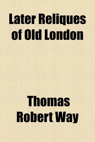 Later Reliques of Old London