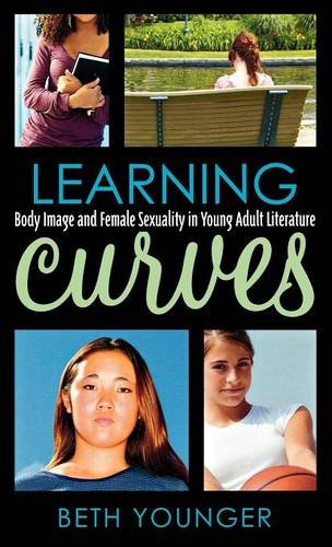 Learning Curves: Body Image and Female Sexuality in Young Adult Literature (Studies in Young Adult Literature), by Beth Younger