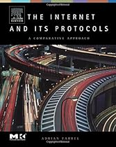 The Internet and Its Protocols: A Comparative Approach (The Morgan Kaufmann Series in Networking) The Internet and Its Protocols: A Comparative Approach (The Morgan Kaufmann Series in Networking)