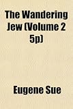 The Wandering Jew (Volume 2 5p)