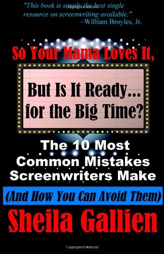 so your mama loves it but is it ready for the big time the 10 most common mistakes screenwriters make and