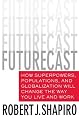 Futurecast: How Superpowers, Populations, and Globalization Will Change the Way You Live and Work