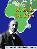 Works of W. E. B. Du Bois. The Souls of Black Folk, The Negro, The Suppression of the African Slave Trade, Darkwater &amp; more (mobi)
