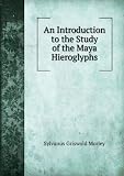 An Introduction to the Study of the Maya Hieroglyphs