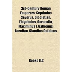 3rd-Century Roman Emperors: Septimius Severus, Diocletian, Elagabalus, Caracalla, Maximinus I, Gallienus, Aurelian, Claudius Gothicus