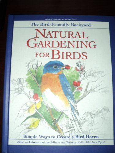 The Bird-Friendly Backyard: Natural Gardening for Birds : Simple Ways to Create a Bird Haven (Rodale Organic Gardening Book)