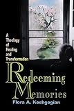 Redeeming Memories: A Theology of Healing and Transformation