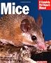 Mice: Everything about History, Care, Nutrition, Handling, and Behavior (Barron's Complete Pet Owner's Manuals)