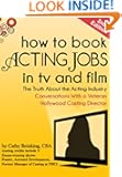 How To Book Acting Jobs in TV and Film; SECOND EDITION