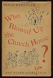 Who blowed up the church house? And other Ozark folk tales