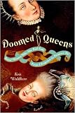 Doomed Queens: Royal Women Who Met Bad Ends, From Cleopatra to Princess Di