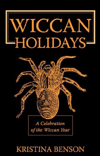 Wiccan Holidays - A Celebration of the Wiccan Year: 365 days in the Witches Year