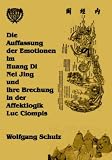 Produkt-Bild: Die Auffassung der Emotionen im Huang Di Nei Jing und ihre Brechung in der Affektlogik Luc Ciompis