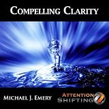 Compelling Clarity - Nlp and Ericksonian Hypnosis for Creating Clarity Regarding Important Situations