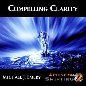 Compelling Clarity - Nlp and Ericksonian Hypnosis for Creating Clarity Regarding Important Situations