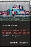 Bildung im Bermuda-Dreieck: Bologna - Lissabon - Berlin: Eine Kritik der Bildungsreform