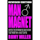 Man Magnet: How to Be the Best Woman You Can Be in Order to Get the Best ManA Guide To Dating (Revised Edition)