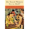  Do Travel Writers Go to Hell?: A Swashbuckling Tale of High Adventures, Questionable Ethics, and Professional Hedonism  by Thomas Kohnstamm